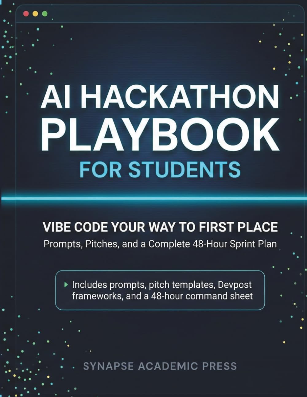 AI Hackathon Playbook for Students: Vibe Code Your Way to First Place — Prompts, Pitches, and a Complete 48-Hour Sprint Plan