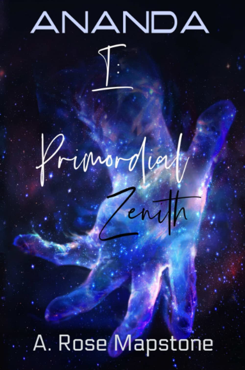 A. Rose MapstoneANANDA Book 1: Primordial Zenith