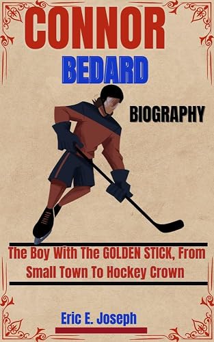 CONNOR BEDARD BIOGRAPHY : The Boy With The GOLDEN STICK, From Small Town To Hockey Crown