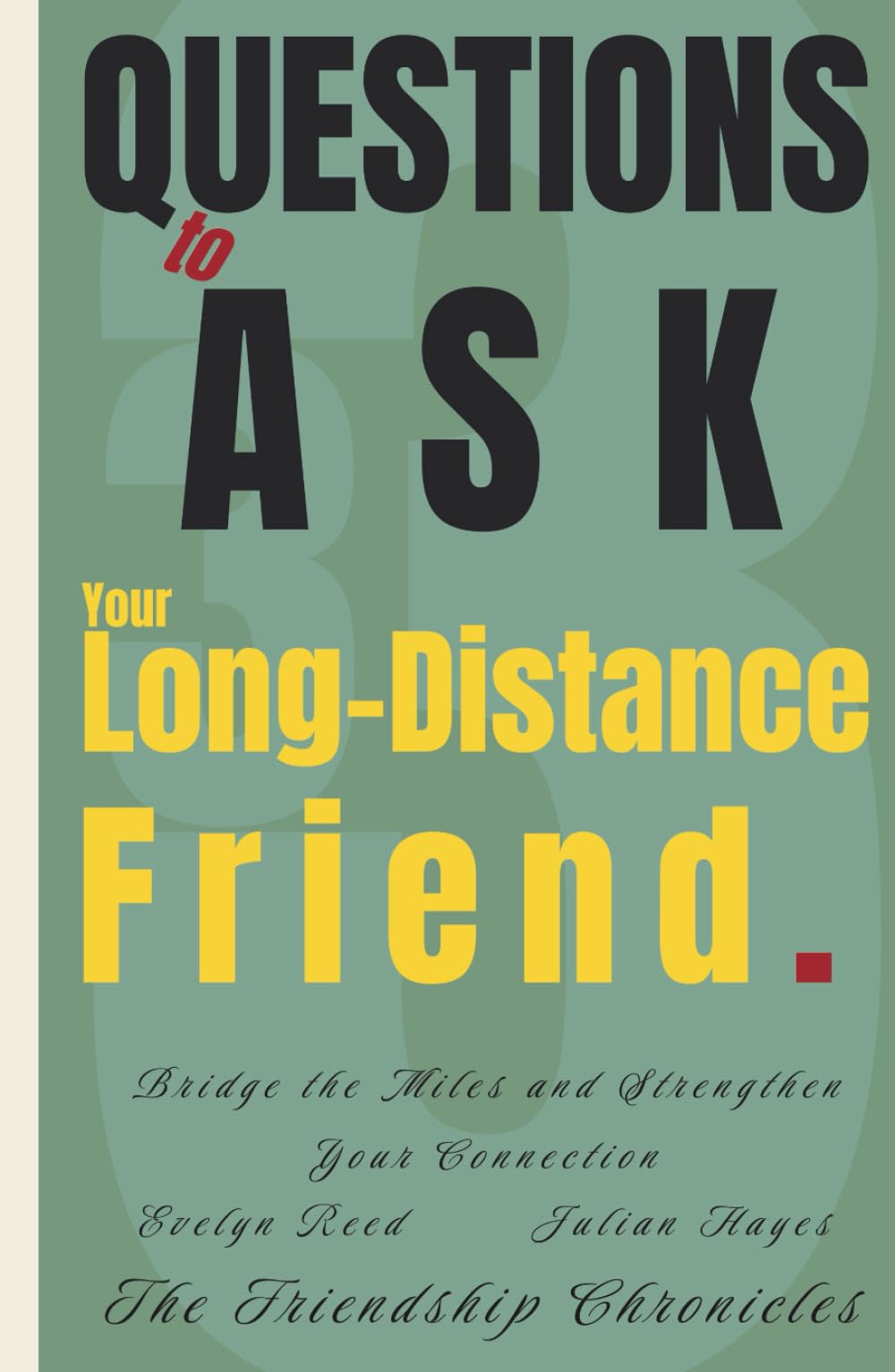 33 Questions to Ask Your Long-Distance Friend: Bridge the Miles and Strengthen Your Connection (The Friendship Chronicles)