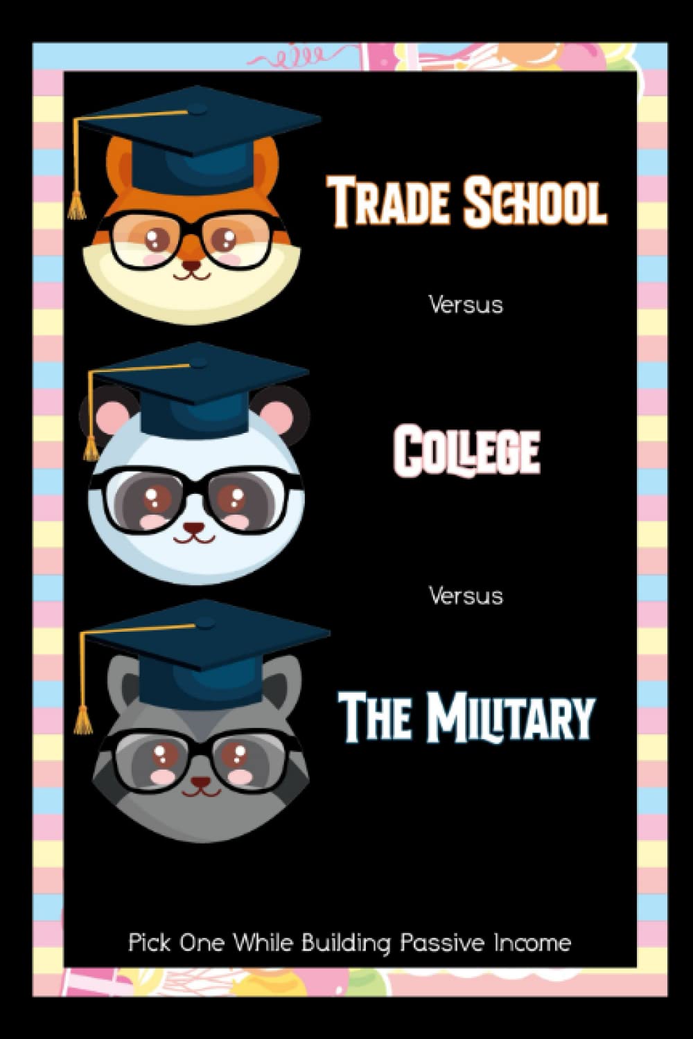 Trade School vs. College vs. The Military: Pick One while Building Passive Income (Massive Passive Income Books)