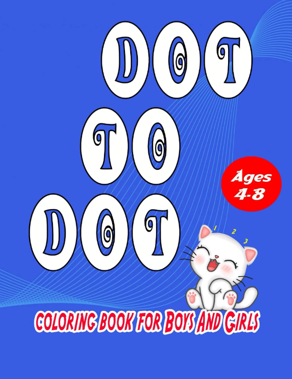 Dot to Dot Coloring Book for Boys and Girls 4-8 Years Old: Connect the Dots to Make Amazing Drawings