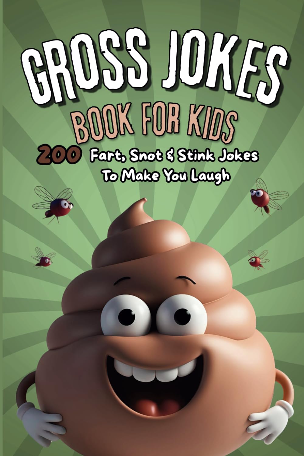 Gross Jokes Book For Kids: 200 Fart, Snot & Stink Jokes To Make You Laugh