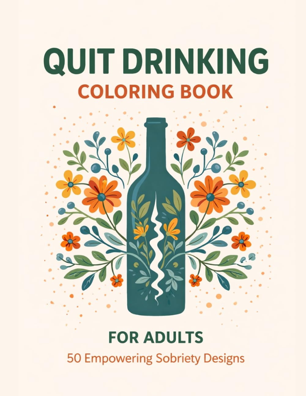 Quitting Alcohol Coloring Book for Adults: 50 Motivational Sobriety Coloring Pages with Empowering Phrases | Recovery Affirmations, Stress Relief & Mindful Healing Activities