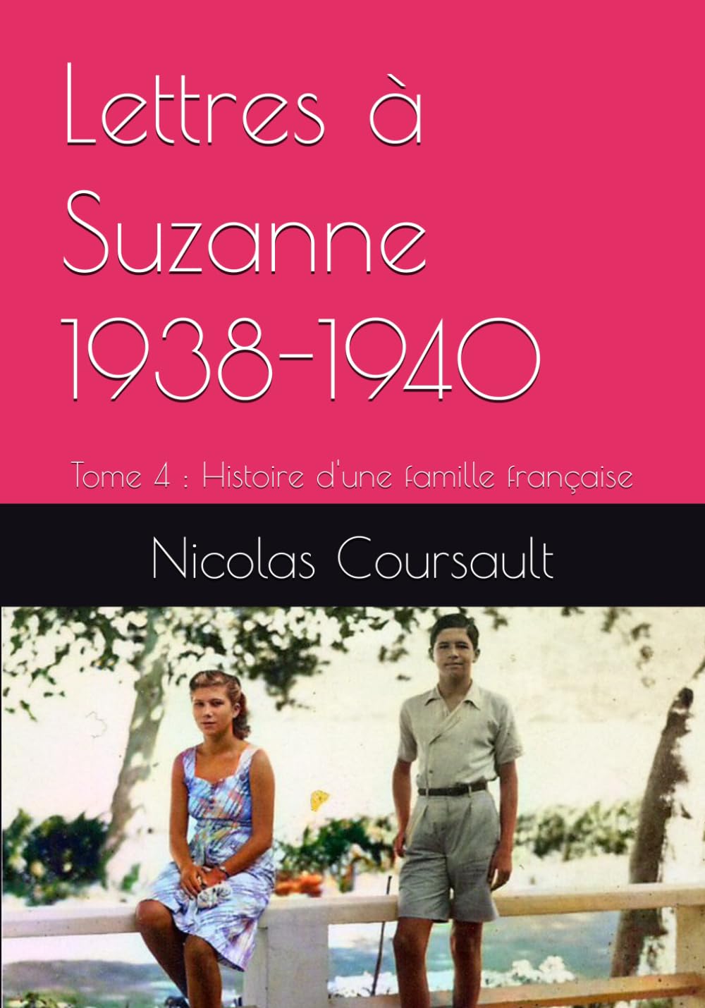 Lettres à Suzanne 1938-1940: Tome 4 : Histoire d'une famille française (Histoire d’une famille française : la Seconde Guerre mondiale)