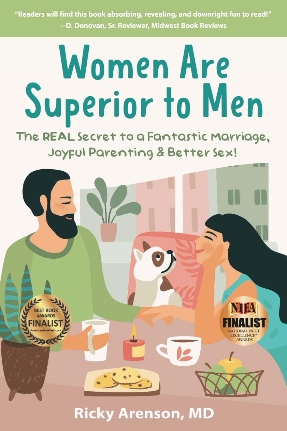 Women Are Superior to Men: The REAL Secret to a Fantastic Marriage, Joyful Parenting & Better Sex!