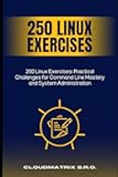 250 Linux Exercises: Practical Challenges for Command Line Mastery and System Administration