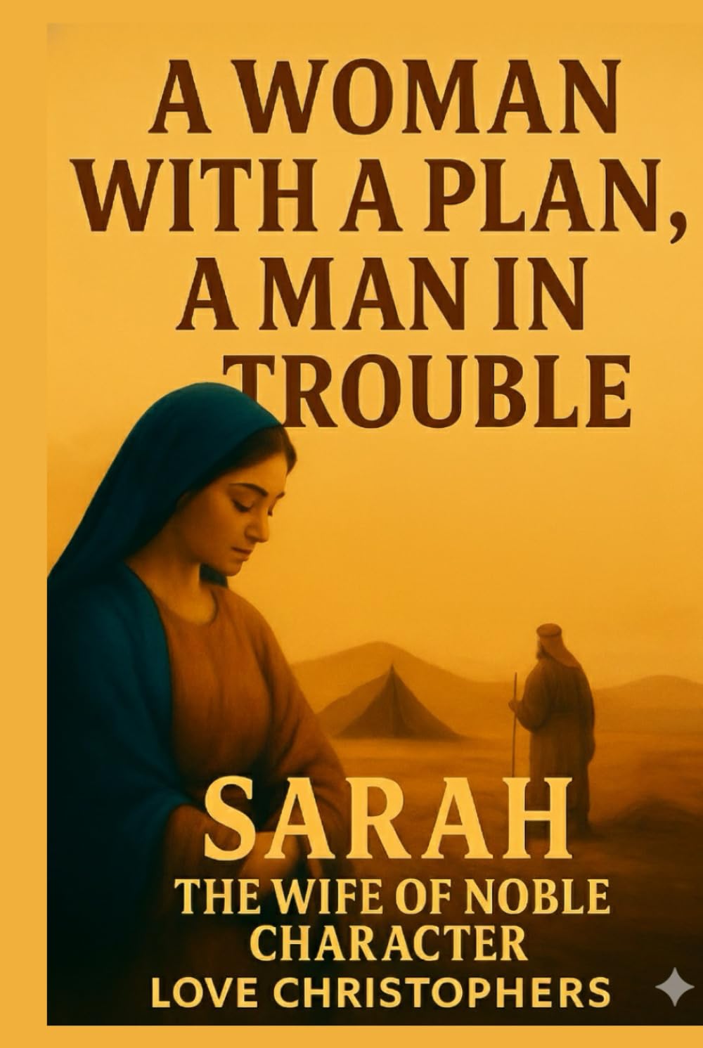 A Woman with a Plan, a Man in Trouble: Sarah: The Wife of Noble Character