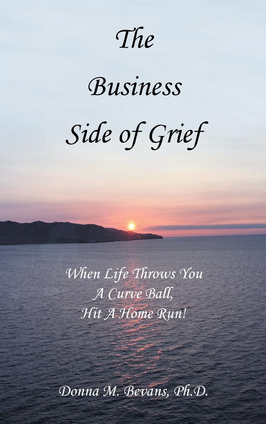 The Business Side of Grief: When Life Throws You A Curve Ball, Hit A Home Run!