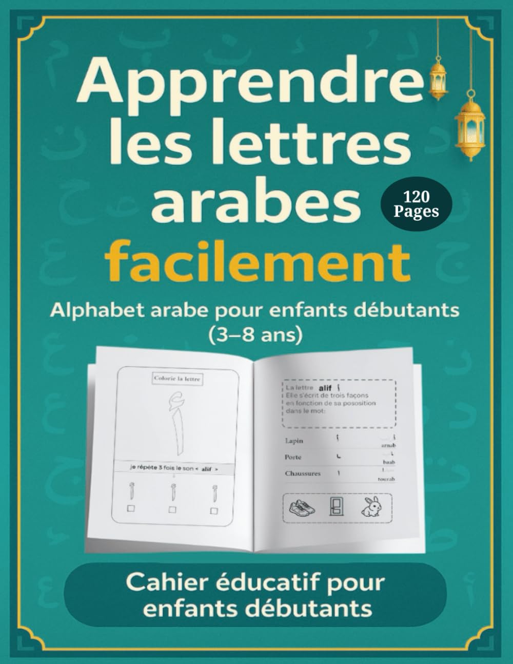 Apprendre les lettres arabes facilement – Cahier éducatif pour enfants débutants (3–8 ans): Alphabet arabe pour enfants débutants (3–8 ans) – Cahier ... reconnaître, prononcer et écrire les lettres