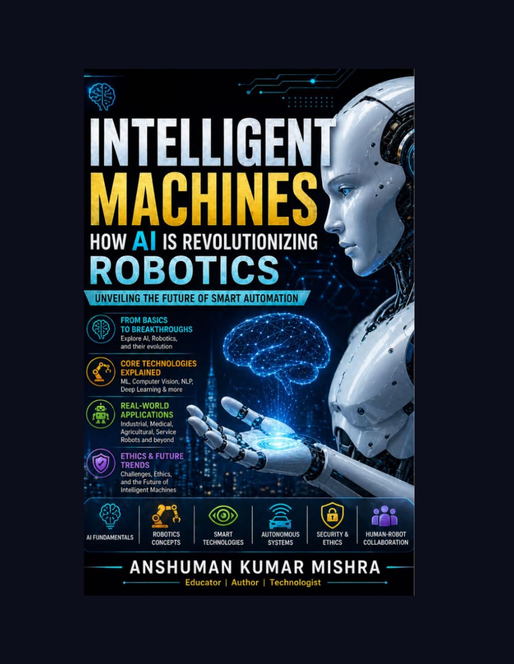 Intelligent Machines: How AI is Revolutionizing Robotics (Artificial Intelligence & Machine Learning)