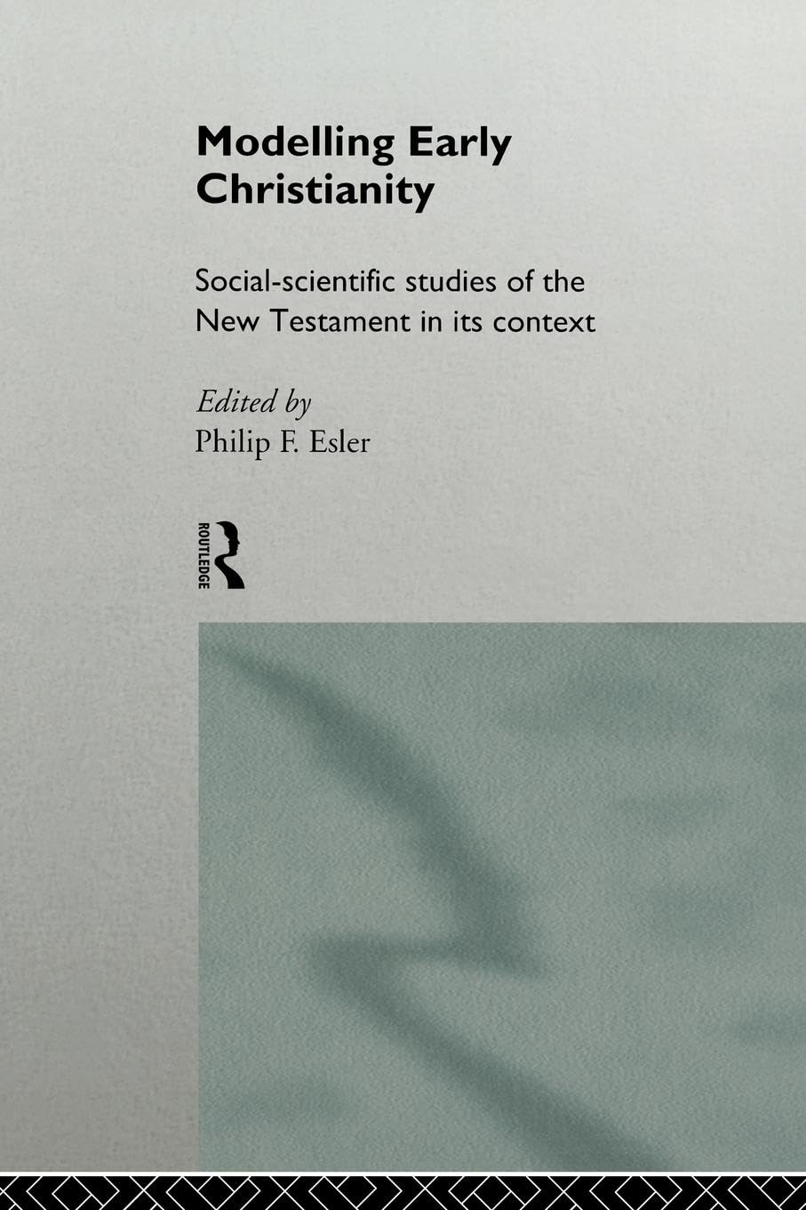 Modelling Early Christianity: Social-Scientific Studies of the New Testament in its Context