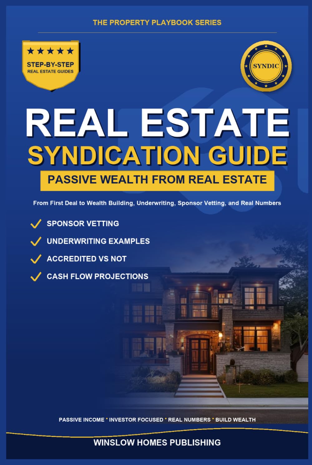 Real Estate Syndication for Passive Investors: Step by Step from First Deal to Wealth Building, with Underwriting, Sponsor Vetting, and Real Numbers ... (The Property Playbook for Investors)