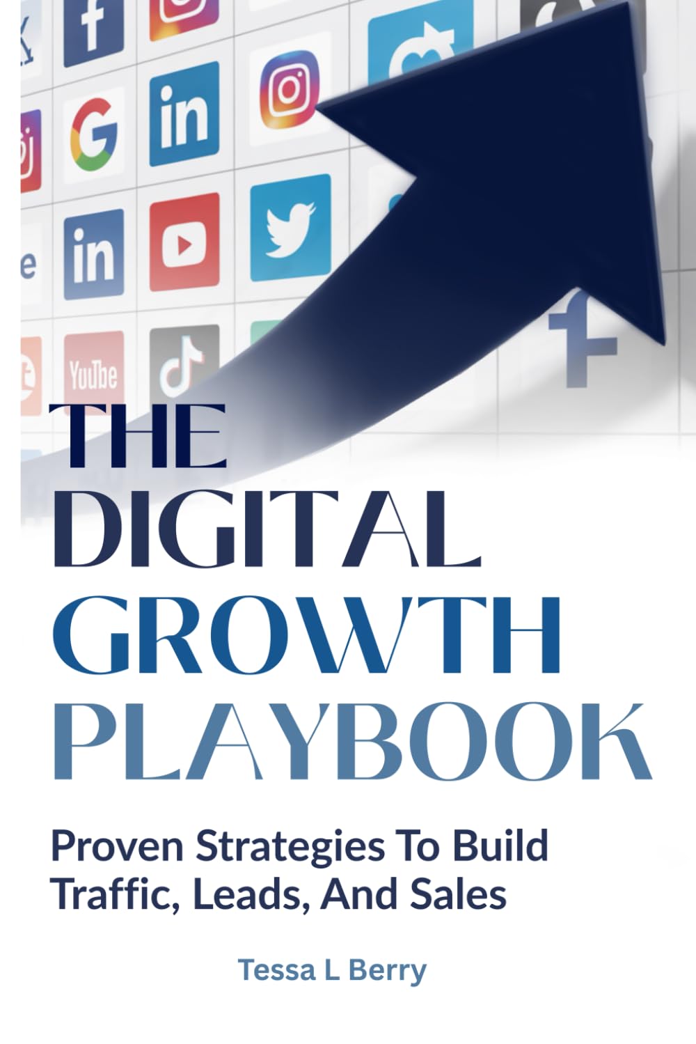 THE DIGITAL GROWTH PLAYBOOK: Proven Strategies To Build Traffic, Leads, And Sales (Making Money Online)