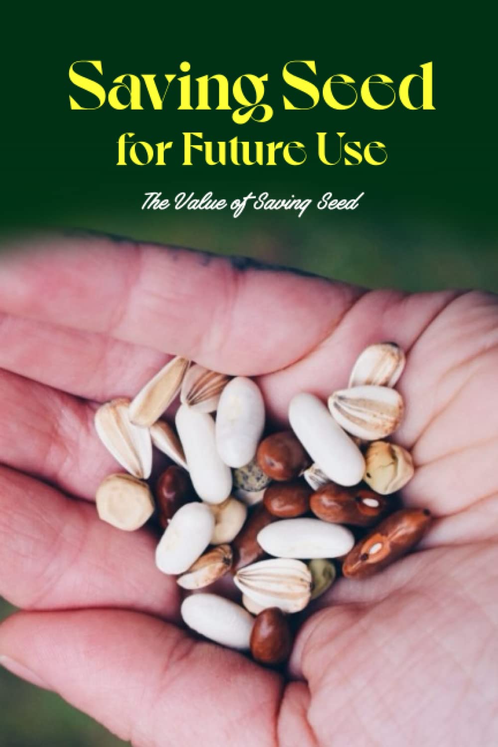 Saving Seed for Future Use: The Value of Saving Seed: The Value of Seed Preservation.