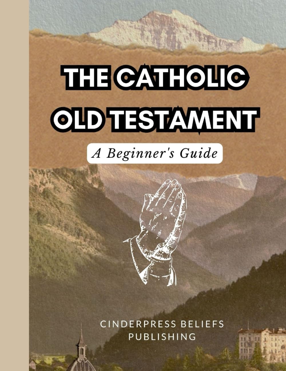 The Catholic Old Testament, A Beginner's Guide: A Catholic Introduction to the Bible