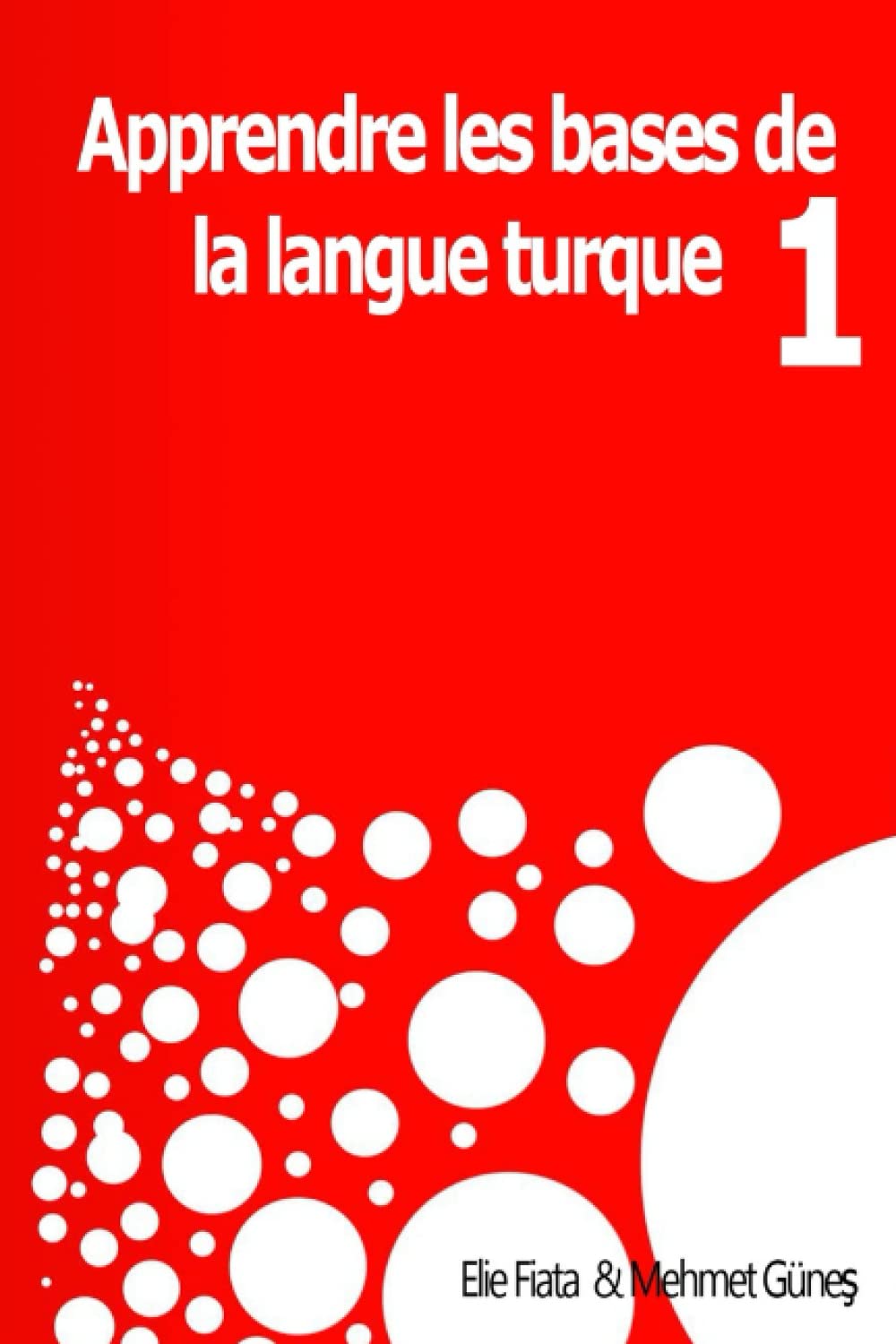 Appendre les bases de la langue Turque 1: Méthodes pratiques pour apprendre la langue Turque (Tome)