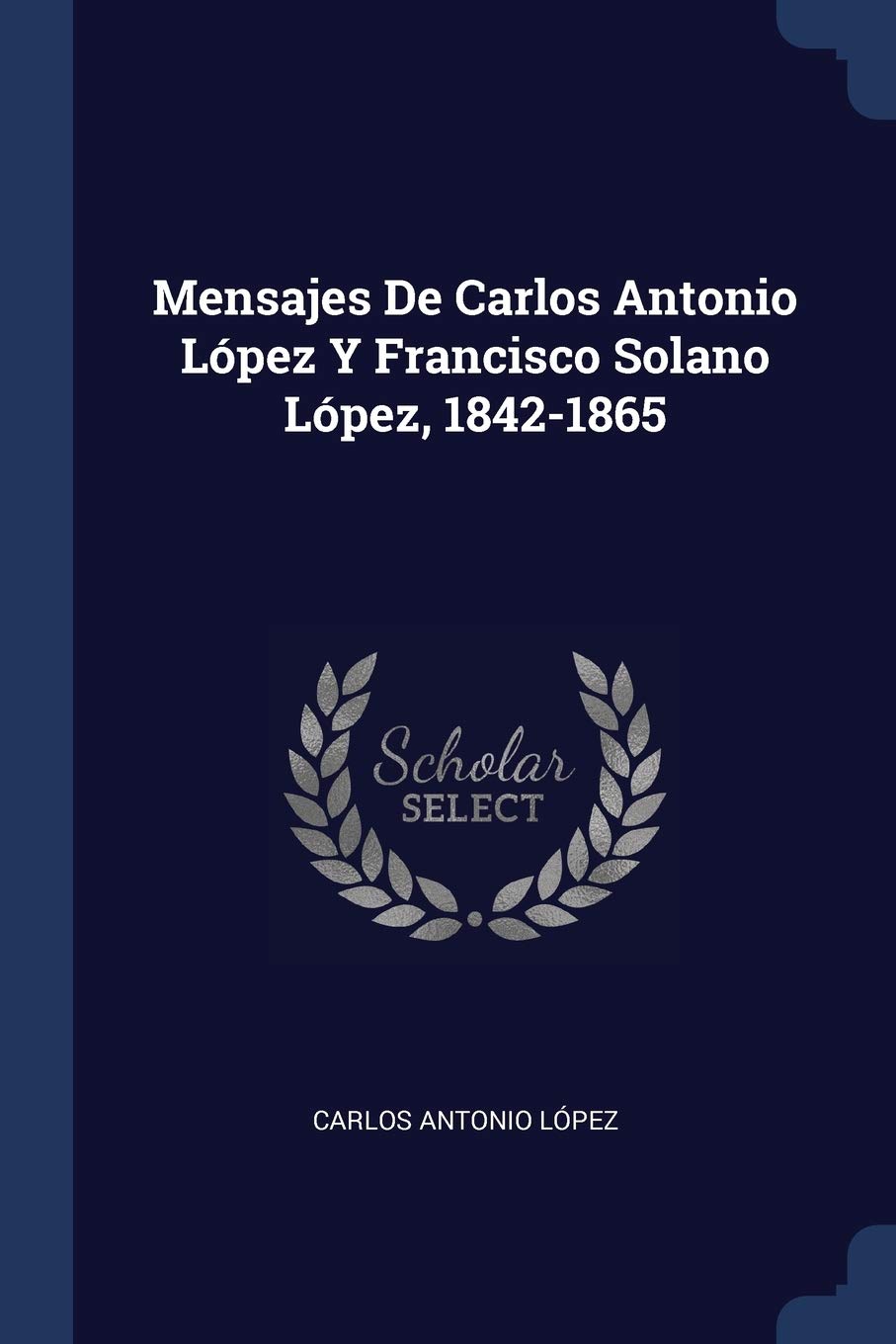 Mensajes De Carlos Antonio López Y Francisco Solano López, 1842-1865 |  Amazon.com.br