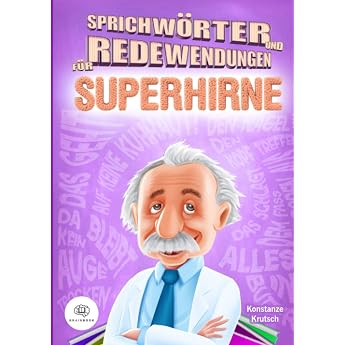 Sprichw rter und Redewendungen f r Superhirne Redewendungen und Sprichw rter leicht lustig und lehrreich erkl rt. So werden Sie in k rzester Zeit ... zum Sprach-Experten B cher f r Superhirne