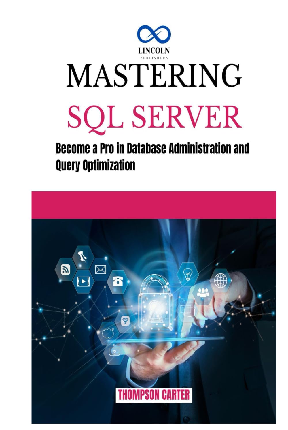 MASTERING SQL SERVER: Become a Pro in Database Administration and Query Optimization