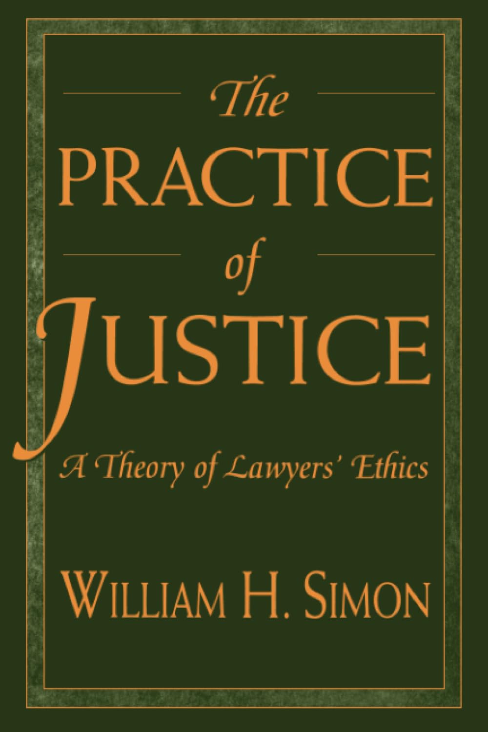 The Practice of Justice: A Theory of Lawyers’ Ethics