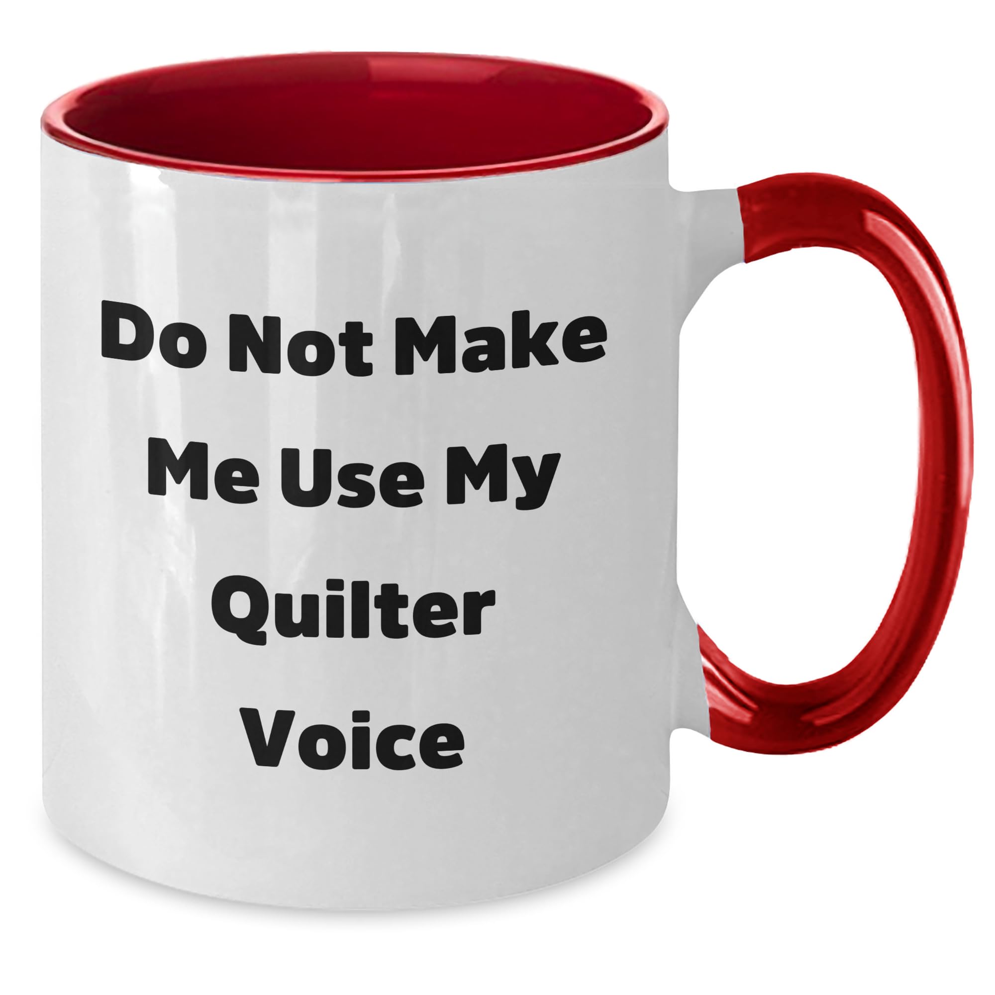 Quilter's Delight, Funny Two Tone Coffee Mug, Do Not Make Me Use My Quilter Voice, Birthday Unique Gifts from Friends, Gifts for Quilter