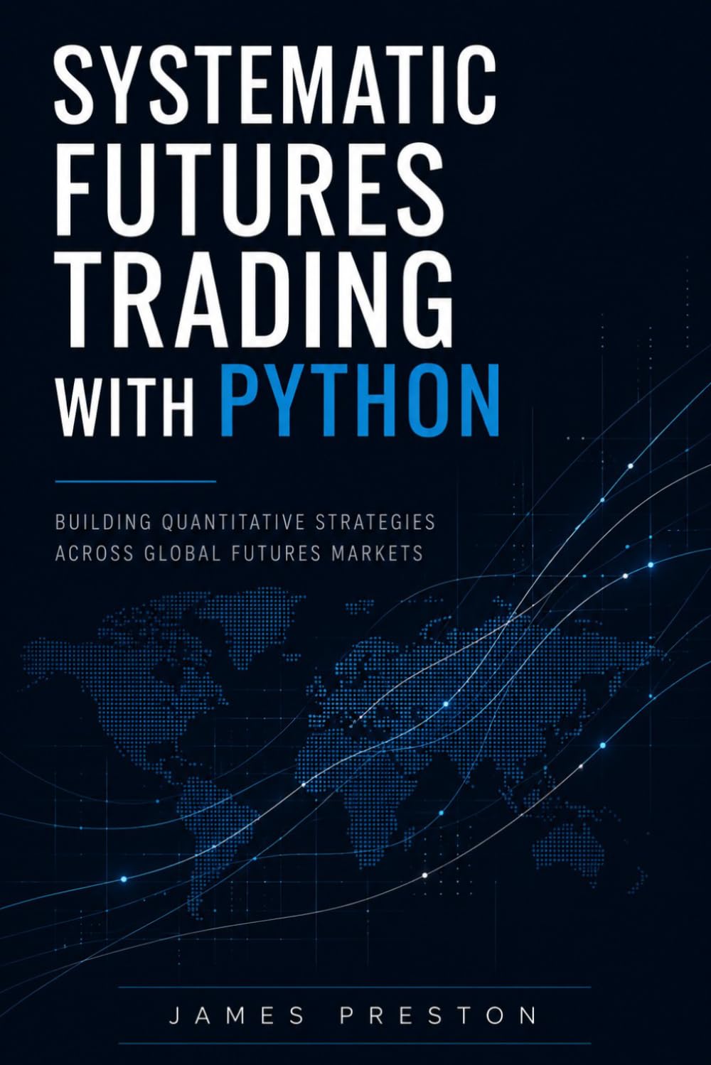 Systematic Futures Trading with Python: Building Quantitative Strategies Across Global Futures Markets