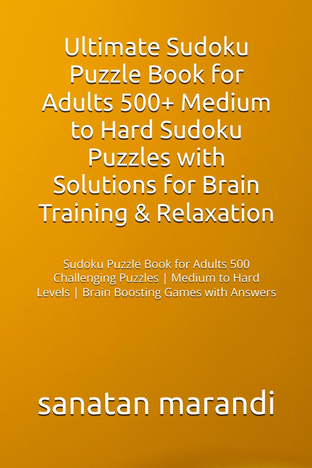 Ultimate Sudoku Puzzle Book for Adults 500+ Medium to Hard Sudoku Puzzles with Solutions for Brain Training & Relaxation: Sudoku Puzzle Book for ... Levels | Brain Boosting Games with Answers
