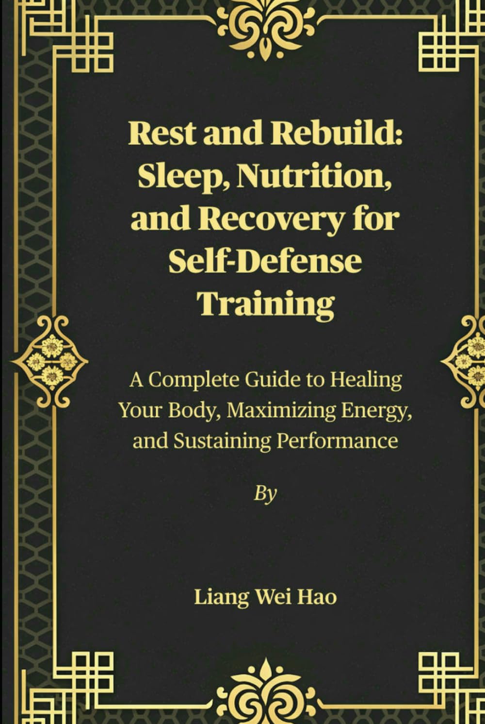 Rest and Rebuild: Sleep, Nutrition, and Recovery for Self-Defense Training: A Complete Guide to Healing Your Body, Maximizing Energy, and Sustaining Performance