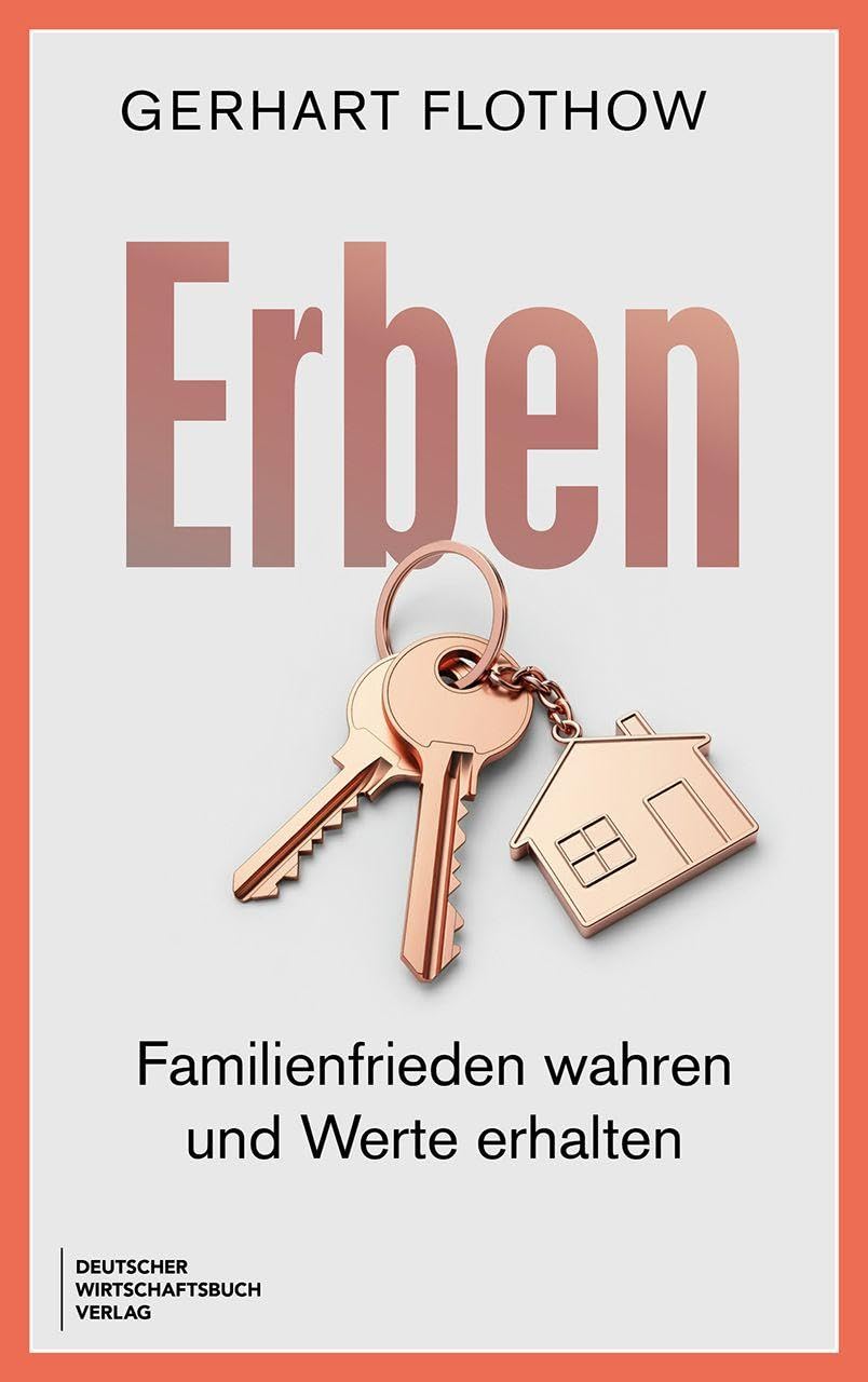 Erben: Familienfrieden wahren und Werte erhalten - Erben und Vererben, Familienkonflikte lösen, Erbschaftsstreit vermeiden, Testament und Nachlass rechtssicher regeln und Vermögen sichern