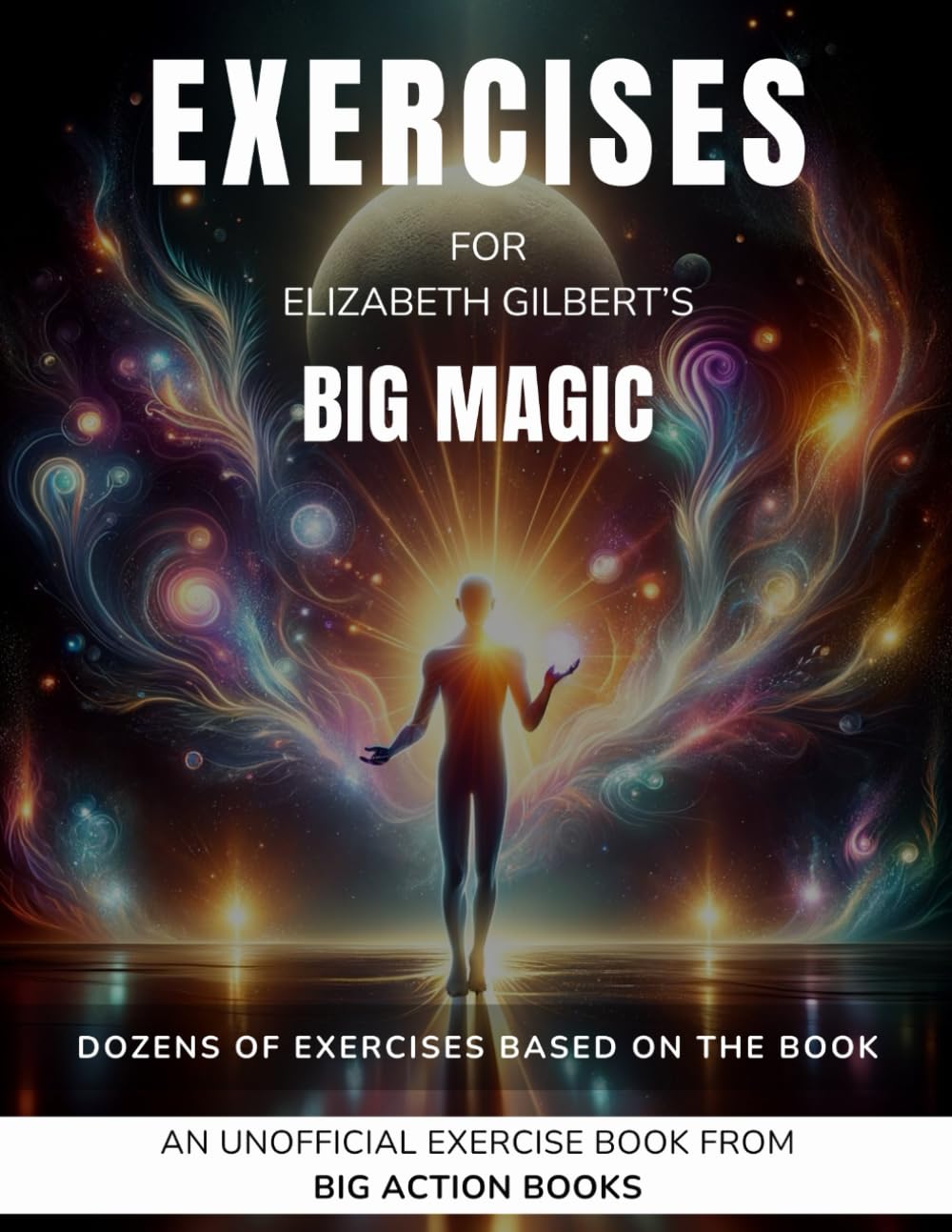Exercise Book for Elizabeth Gilbert's Big Magic: Exercises for Reflection and Processing The Lessons