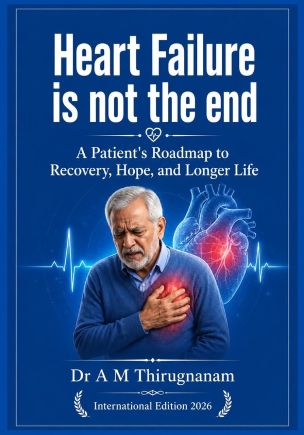 HEART FAILURE IS NOT THE END: A Patient's Roadmap to Recovery, Hope, and Longer Life (Preventive Cardiology Series)