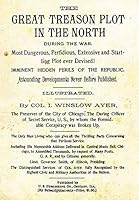 The Great Treason Plot in the North During the War.: Most Dangerous, Perfidious, Extensive and Startling Plot Ever Devised! Imminent Hidden Perils of 1483954447 Book Cover
