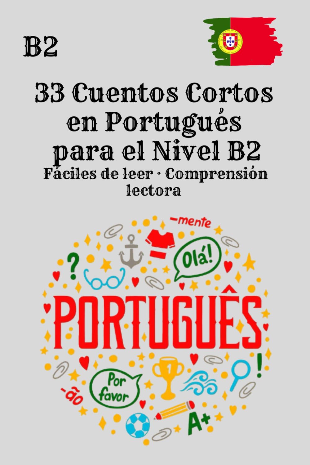 33 Cuentos Cortos en Portugués para el Nivel B2 Fáciles de leer · Comprensión lectora: Historias breves en portugués para mejorar tu comprensión lectora en nivel B2