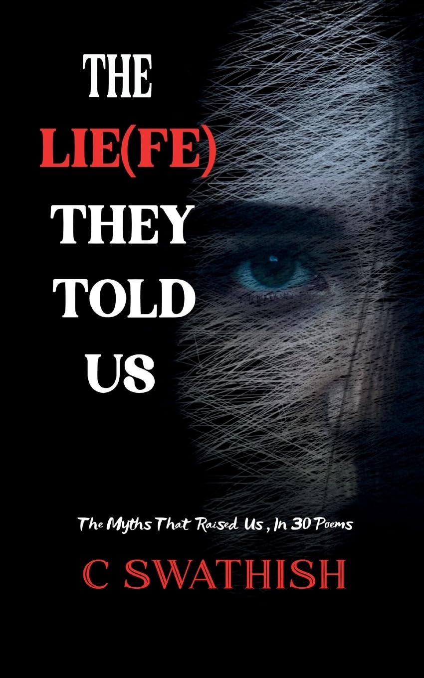 THE LIE(FE) THEY TOLD US The Myths That Raised Us, in Thirty Poems
