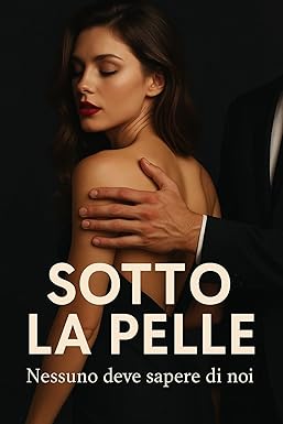 SOTTO LA PELLE nessuno deve sapere di noi