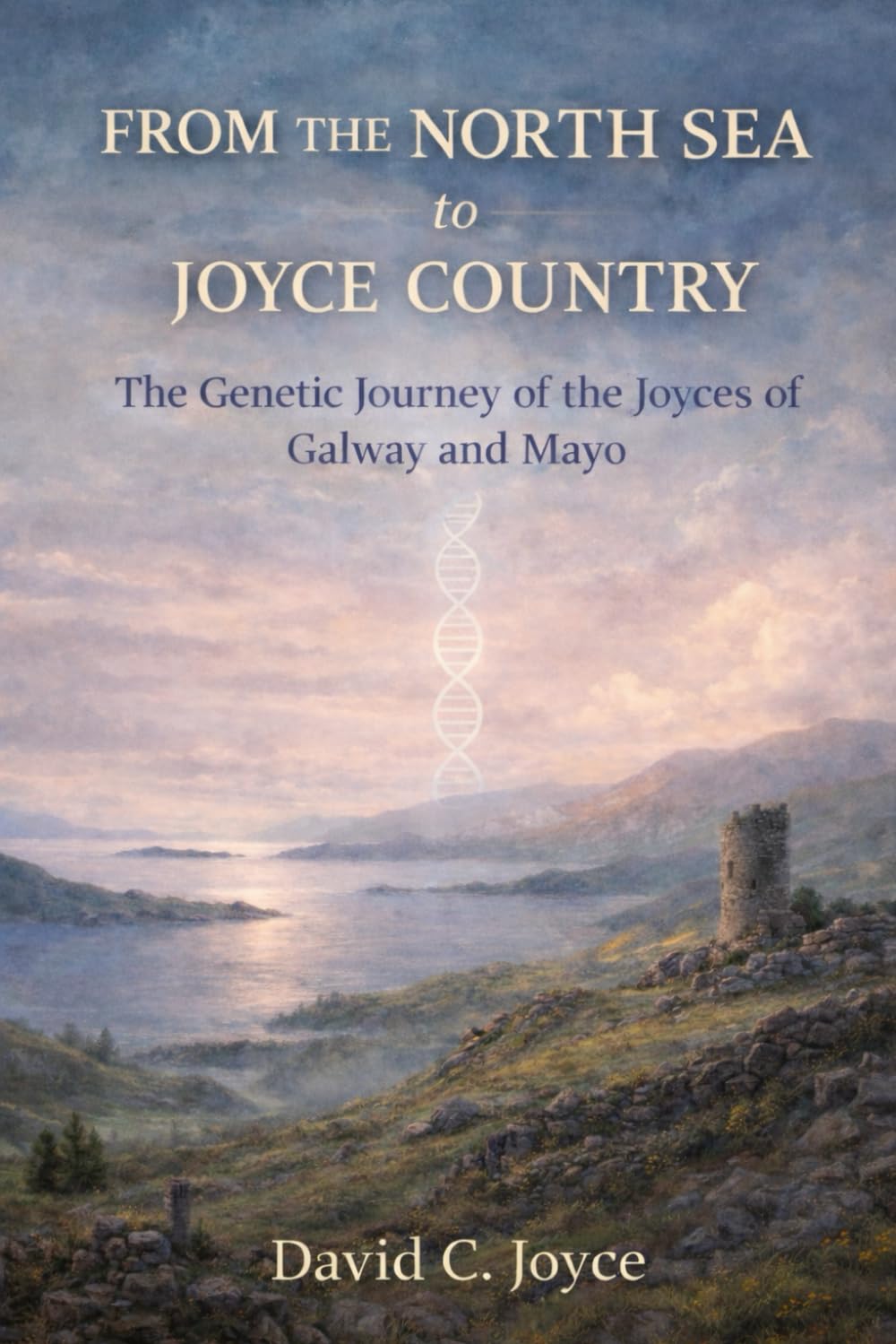 From the North Sea to Joyce Country: The Genetic Journey of the Joyces of Galway and Mayo: 2 (The Genetic Journeys Series)