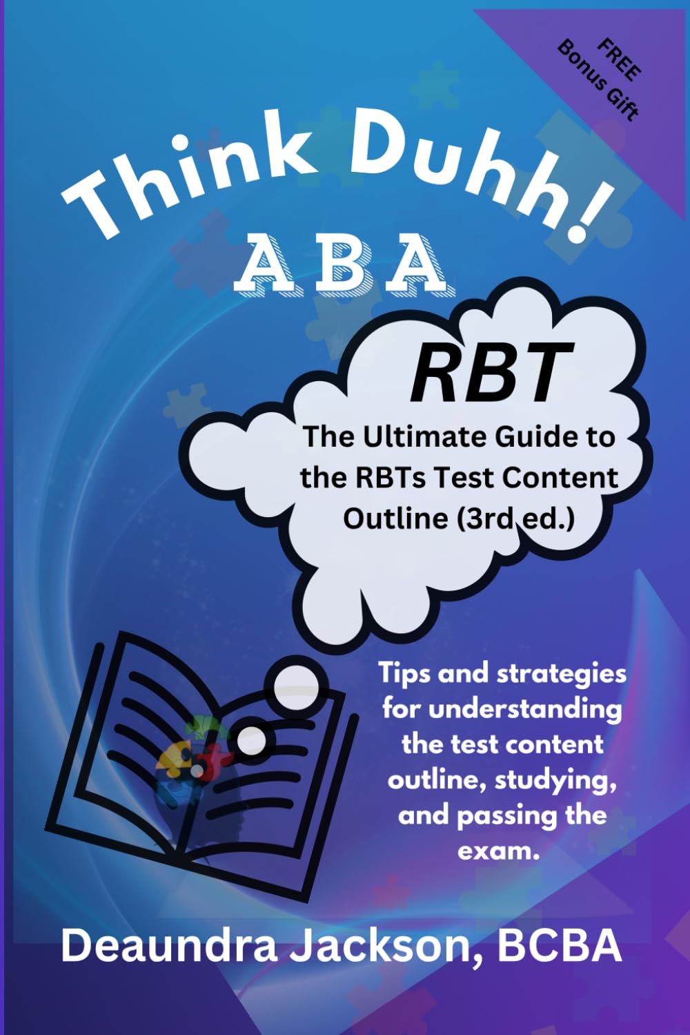 Think Duhh! ABA: The Ultimate Guide to the 3rd Edition Test Content Outline; Tips and strategies for understanding, Studying, and passing the RBT exam.