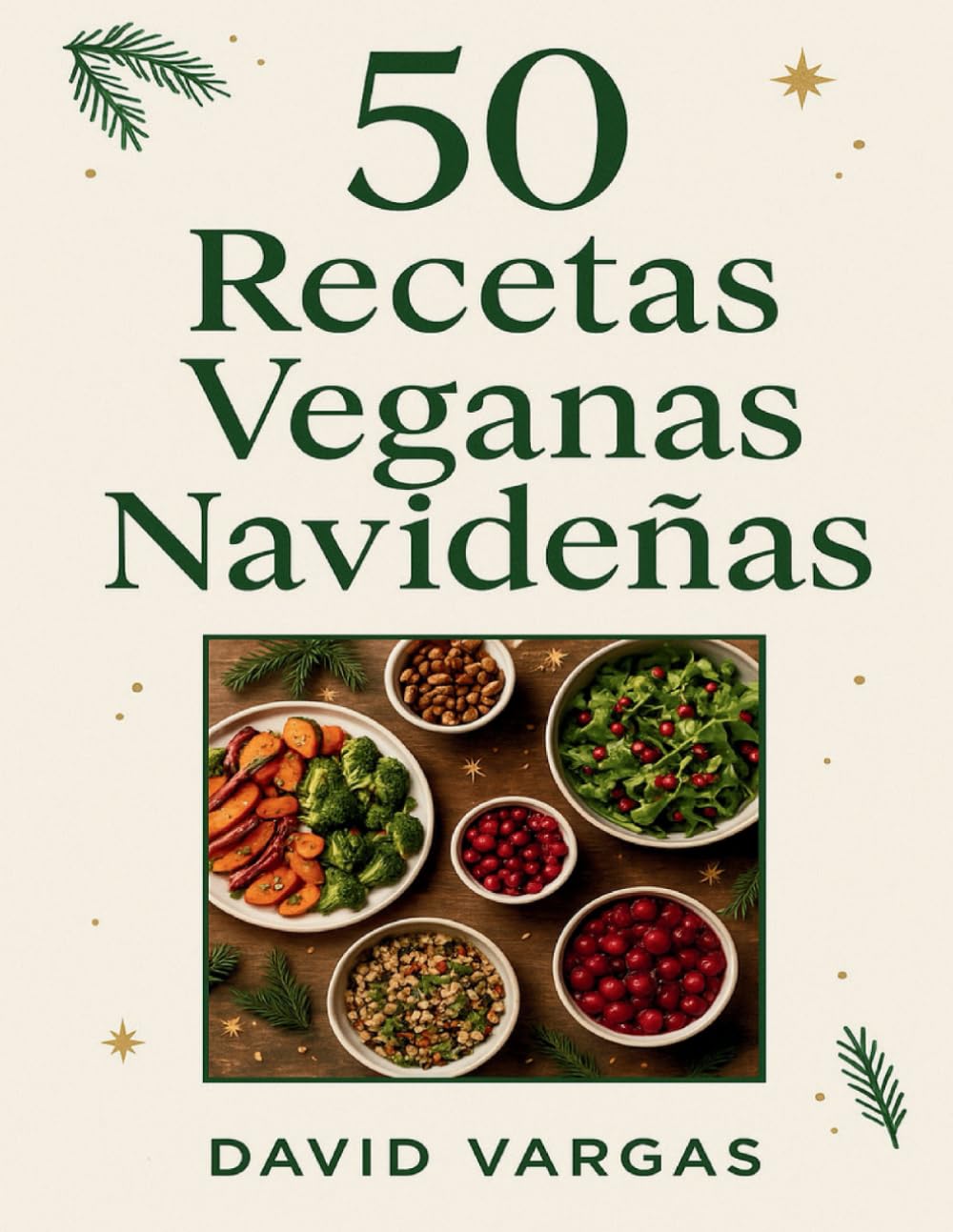 50 Recetas Veganas Navideñas: Platos festivos fáciles y deliciosos para Navidad y Año Nuevo elaborados solo con ingredientes de origen vegetal