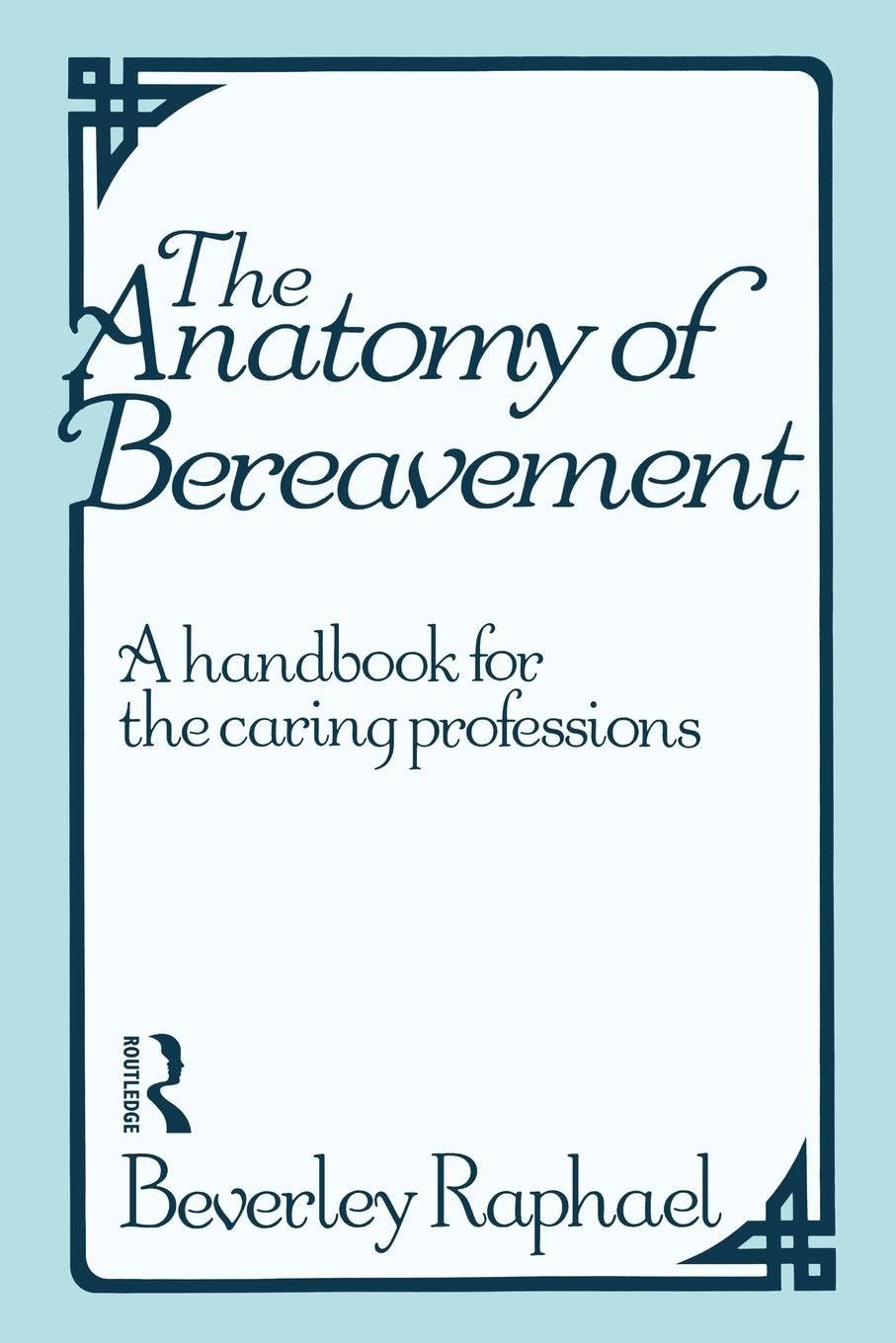 The Anatomy of Bereavement: A Handbook for the Caring Professions