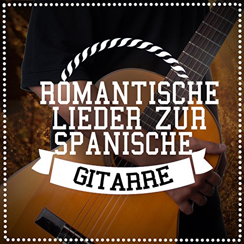 Aktuelle Spanische Lieder Im Radio Reproducir Romantische Lieder Zur Spanische Gitarre de Spanische