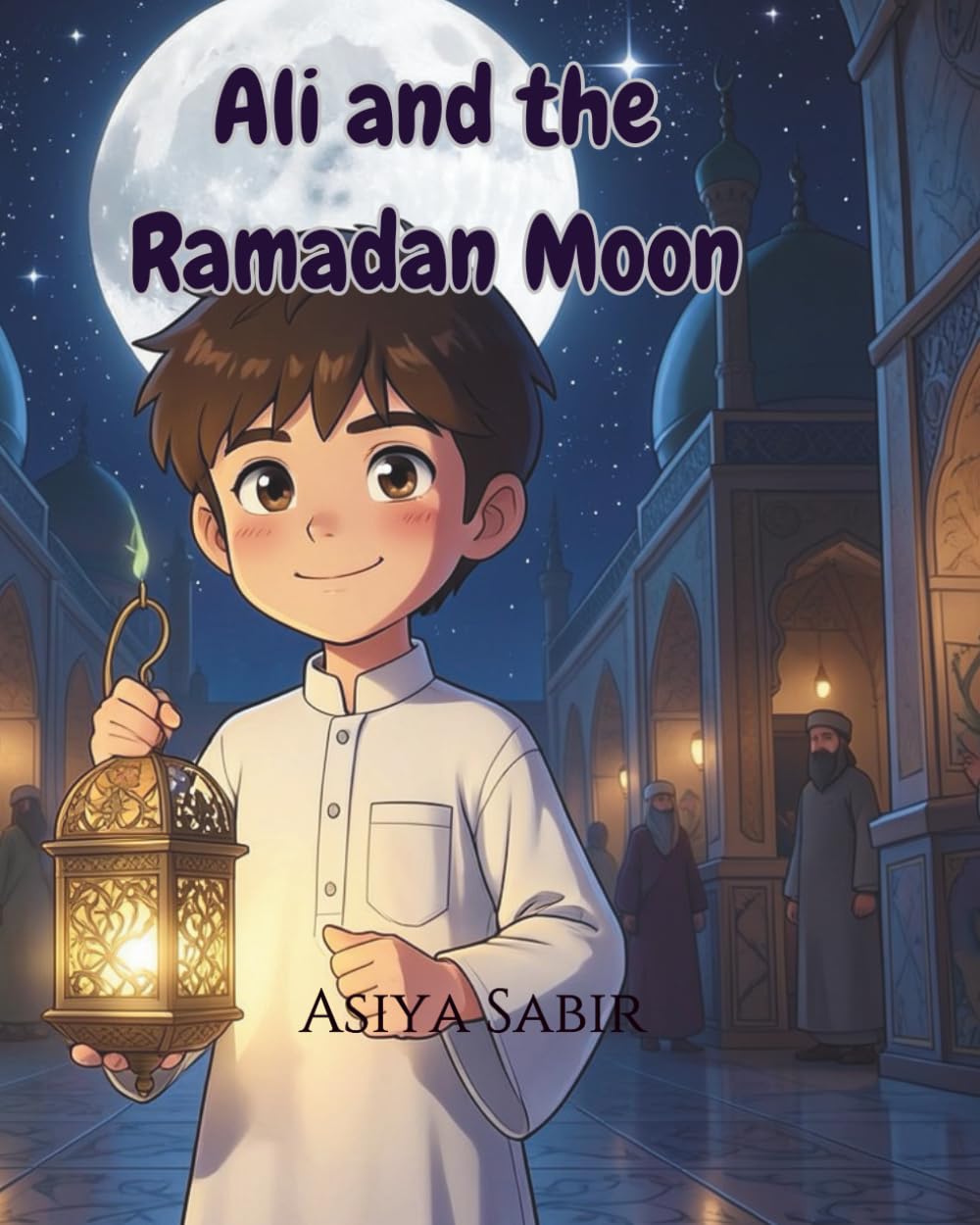 Ali and the Ramadan Moon: An Islamic Story for Kids about Courage, Unity and Ramadan (Iqra Kids)