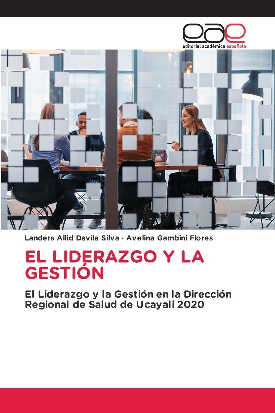 El Liderazgo Y La Gestión: El Liderazgo y la Gestión en la Dirección Regional de Salud de Ucayali 2020
