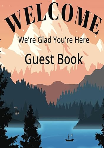 Welcome We're Glad Your Here Guest Book: Visitor Guest Book for Lake House or Cabin, Beach House, Vacation Home, Airbnb, Guesthouse, Visitor Rental, ... Sign-in Logbook for your Vacation Rental