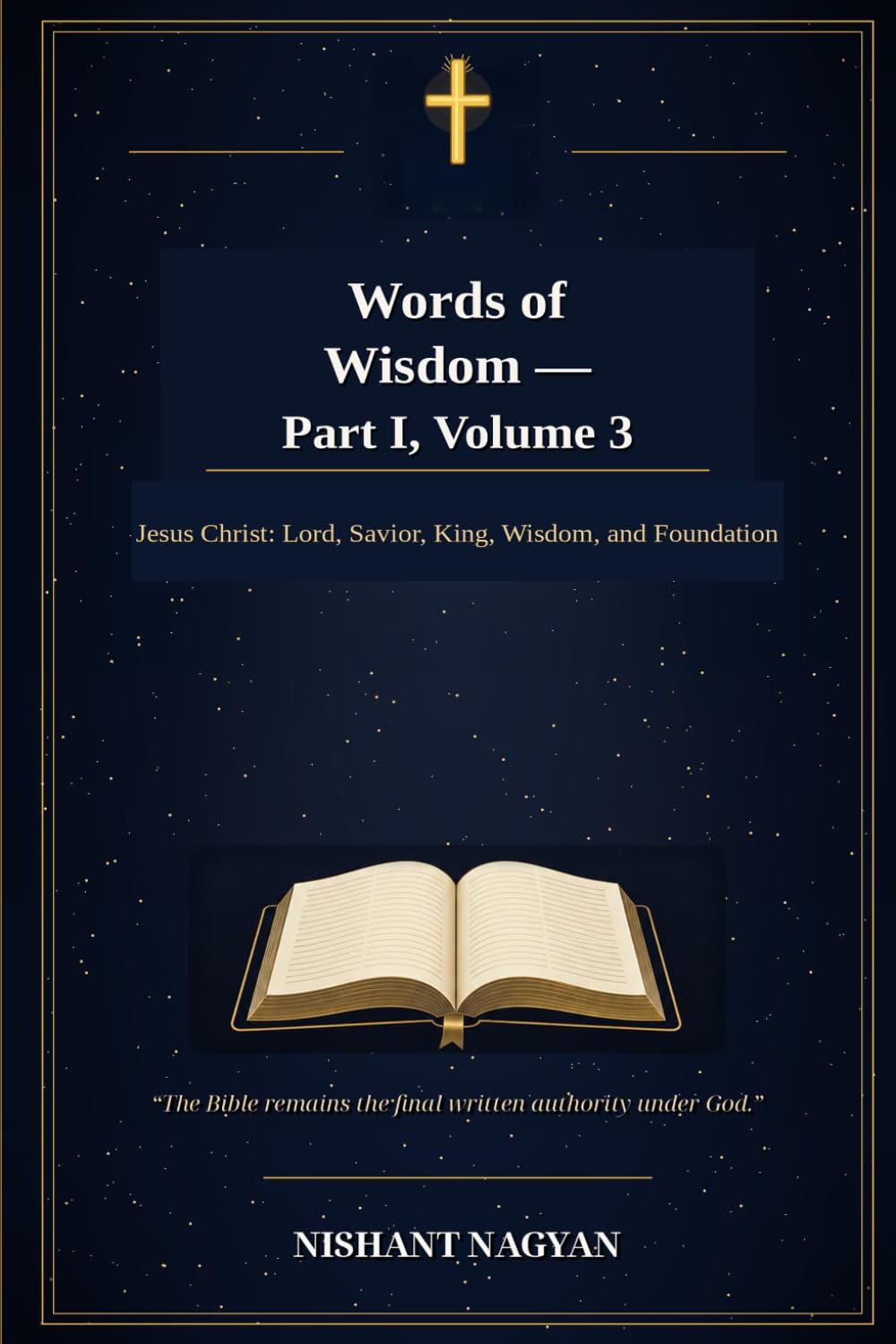 Words of Wisdom — Part I, Volume 3: Jesus Christ: Lord, Savior, King, Wisdom, and Foundation