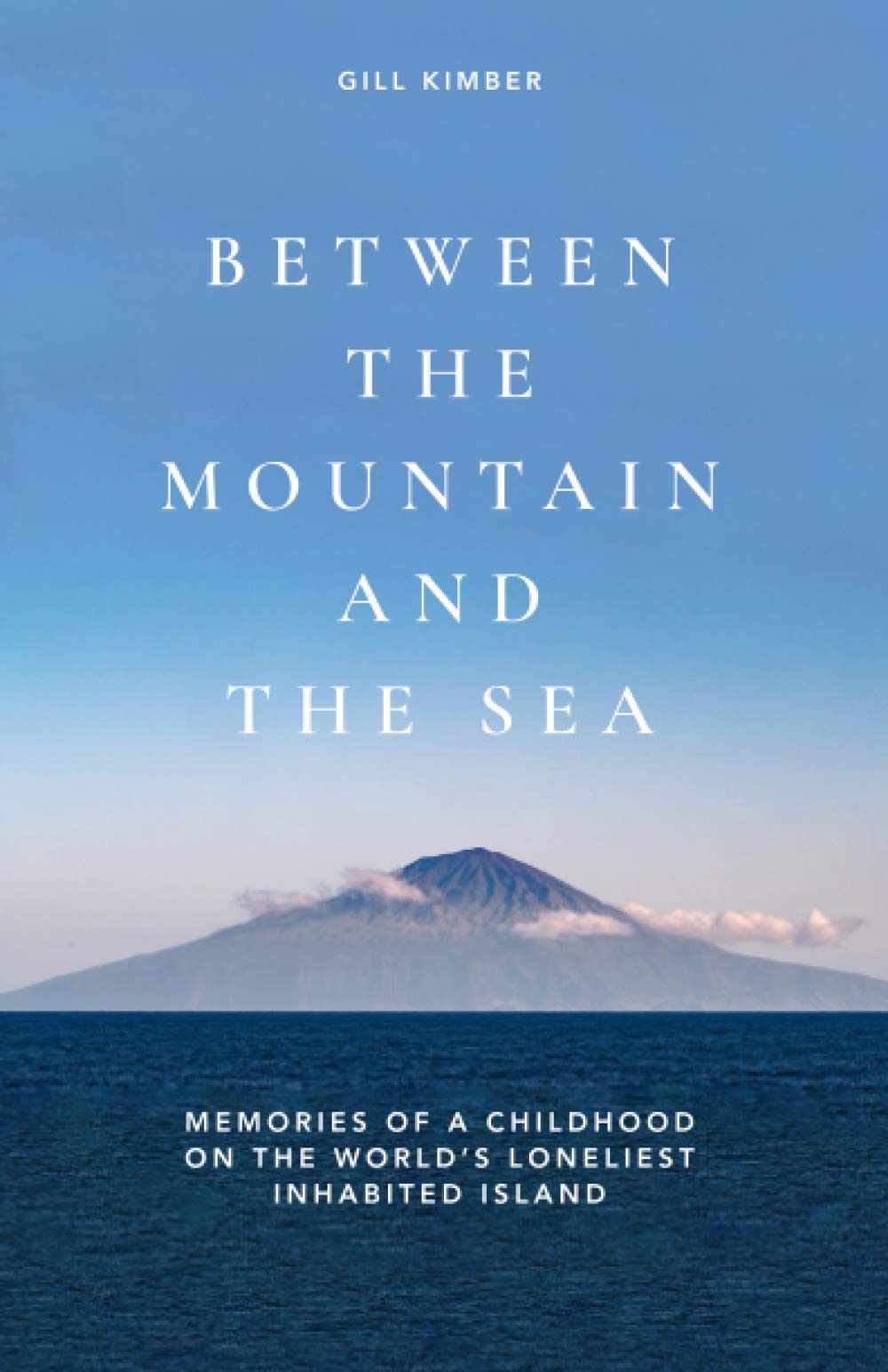 BETWEEN THE MOUNTAIN AND THE SEA: Memories of a childhood on Tristan da Cunha, the world's loneliest inhabited island