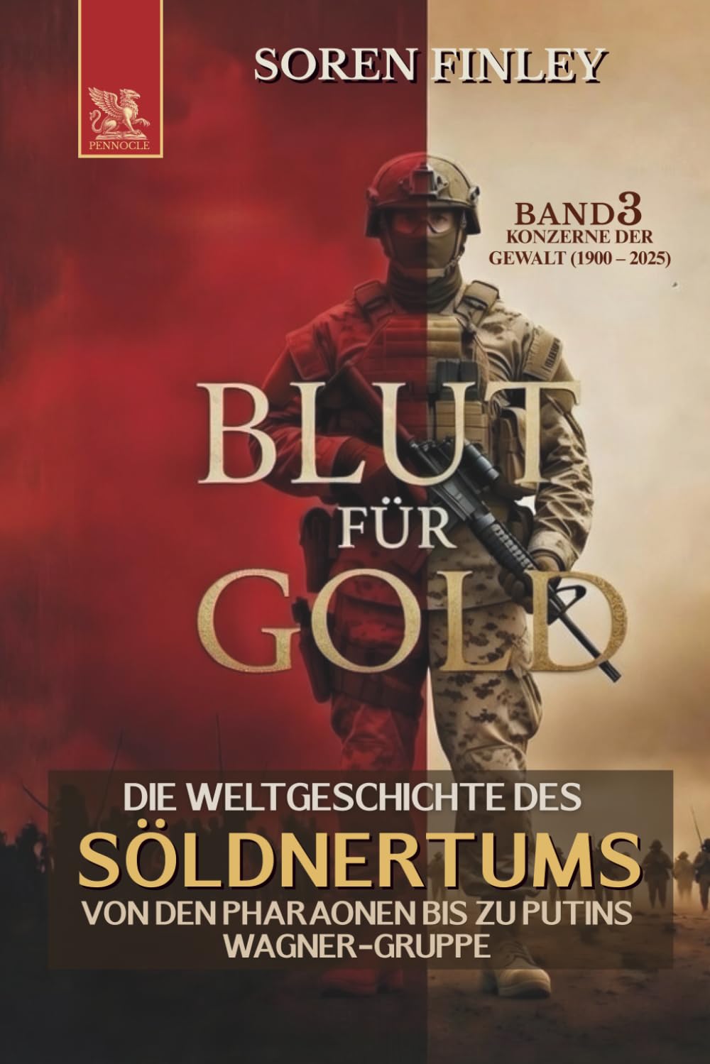 Blut für Gold. Die Weltgeschichte des Söldnertums von den Pharaonen bis zu Putins Wagner-Gruppe: Band 3: Konzerne Der Gewalt (1900 – 2025) (SÖLDNER)