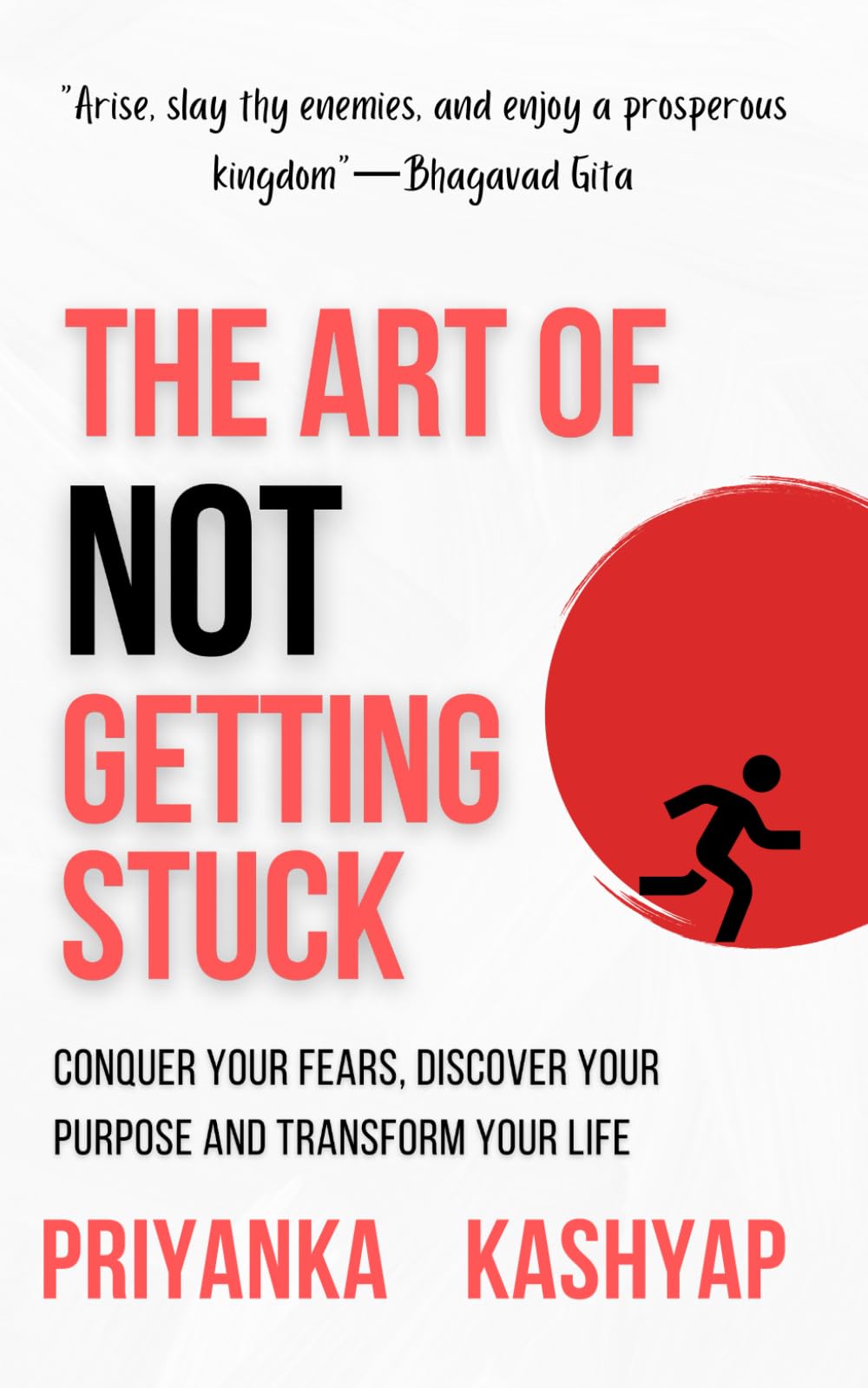 THE ART OF NOT GETTING STUCK: CONQUER YOUR FEARS, DISCOVER YOUR PURPOSE AND TRANSFORM YOUR LIFE