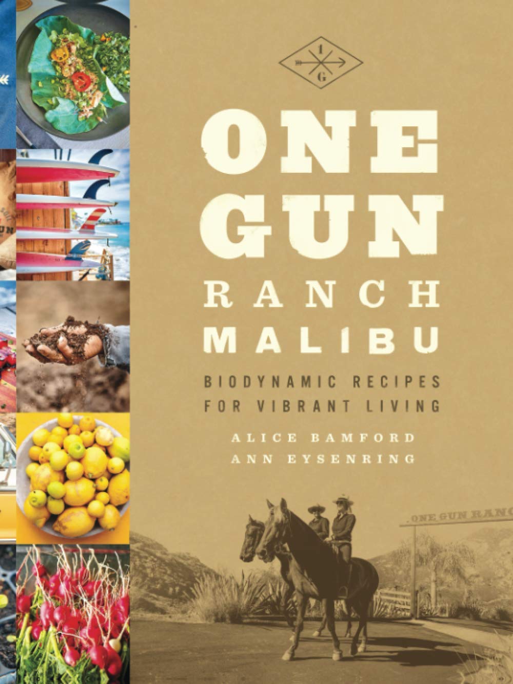 One Gun Ranch, Malibu: Biodynamic Recipes for Vibrant Living