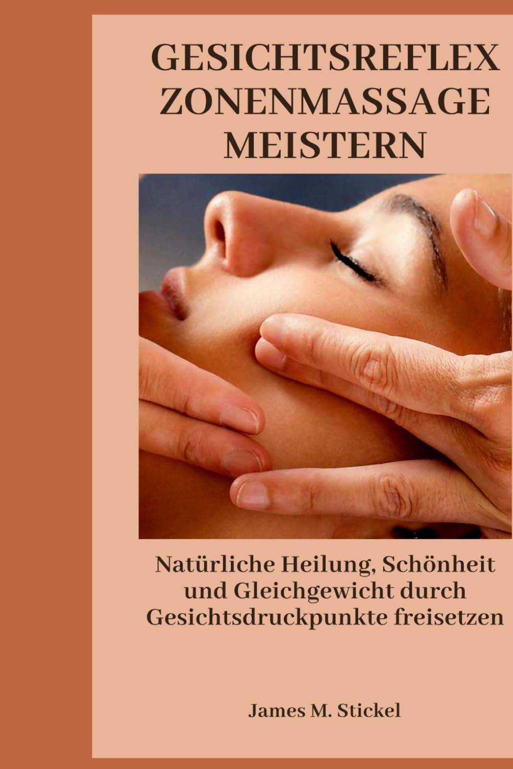 GESICHTSREFLEXZONENMASSAGE MEISTERN: Natürliche Heilung, Schönheit und Gleichgewicht durch Gesichtsdruckpunkte freisetzen